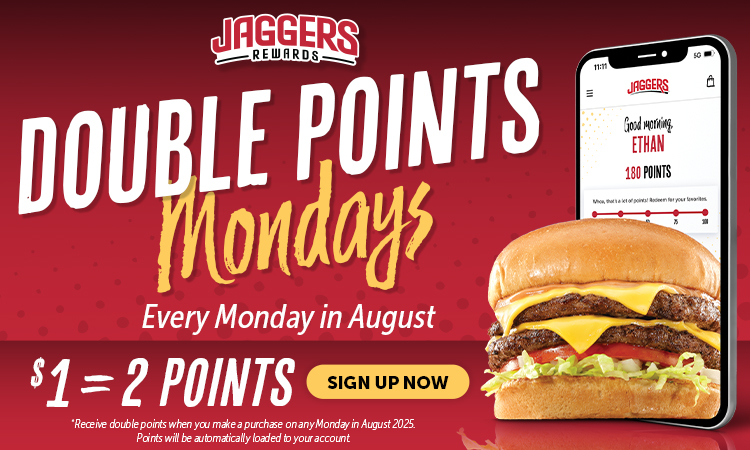 Every Monday in August is Double Points Monday. $1 = 2 Jaggers Rewards Points. 